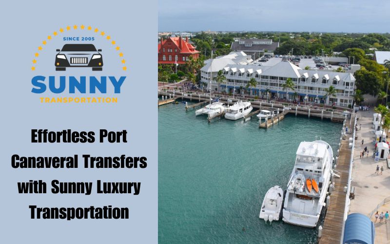 Smooth Sailing: How to Ensure a Seamless Port Canaveral Cruise Transfer with Sunny Luxury Transportation