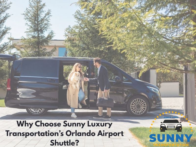 Why Choose Sunny Luxury Transportation’s Orlando Airport Shuttle?
