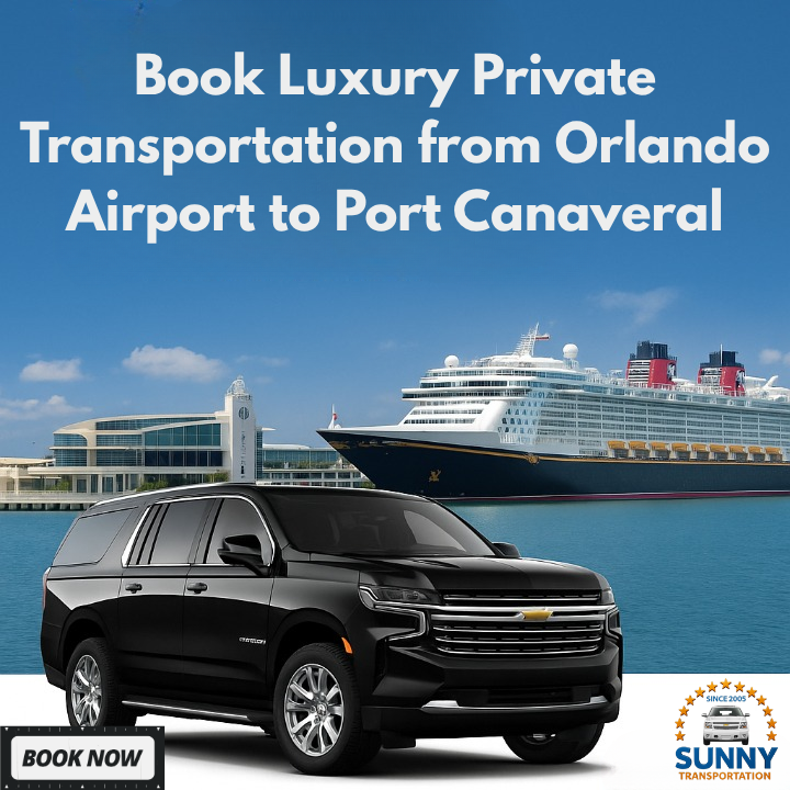 Orlando Airport to Port Canaveral Transportation with Sunny Luxury Transportation