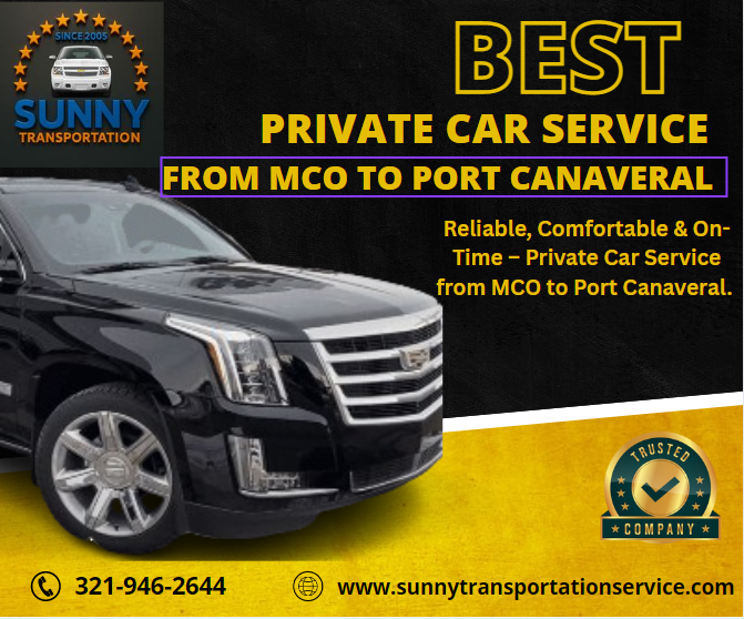Why Sunny Luxury Transportation is the Best Private Car Service from MCO to Port Canaveral